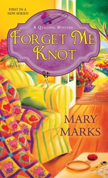 Forget Me Knot - Book #1 of the A Quilting Mystery