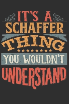 It's A Schaffer Thing You Wouldn't Understand: Want To Create An Emotional Moment For A Schaffer Family Member ? Show The Schaffer's You Care With ... Surname Planner Calendar Notebook Journal