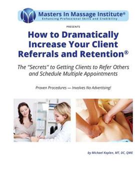 Paperback How to Dramatically Increase Your Client Referrals and Retention: The "Secrets" to Getting Clients to Refer Others and Schedule Multiple Appointments Book