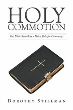 Hardcover Holy Commotion: The Bible Retold as a Fairy Tale for Grownups Book