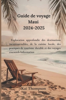 Paperback Guide de voyage Maui 2024-2025: Exploration approfondie des destinations incontournables, de la cuisine locale, des pratiques de tourisme durable et d [French] Book