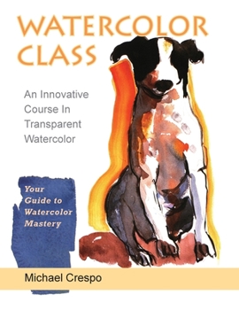 Paperback Watercolor Class: An Innovative Course in Transparent Watercolor (Latest Edition) Book