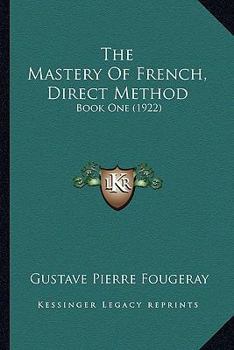 Paperback The Mastery Of French, Direct Method: Book One (1922) Book