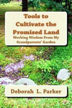 Paperback Tools to Cultivate the Promised Land: Working Wisdom From My Grandparents' Garden Book