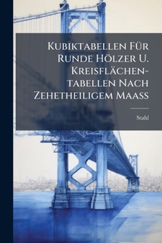 Paperback Kubiktabellen Für Runde Hölzer U. Kreisflächen-tabellen Nach Zehetheiligem Maaß Book