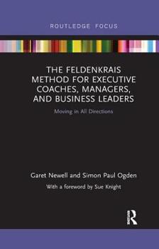 Paperback The Feldenkrais Method for Executive Coaches, Managers, and Business Leaders: Moving in All Directions Book