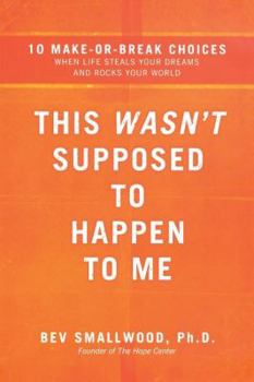 Paperback This Wasn't Supposed to Happen to Me: 10 Make-Or-Break Choices When Life Steals Your Dreams and Rocks Your World Book