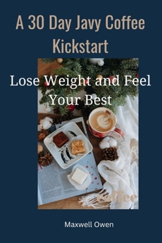 Paperback A 30 Day Javy Coffee Kickstart: Lose Weight and Feel Your Best Book