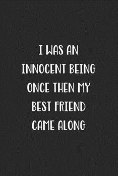 Paperback I Was An Innocent Being Once Then My Best Friend Came Along: Blank Lined Best Friend Journal For Women Book