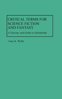 Hardcover Critical Terms for Science Fiction and Fantasy: A Glossary and Guide to Scholarship Book