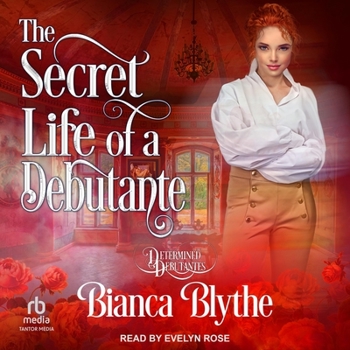 The Secret Life of a Debutante - Book #1 of the Determined Debutantes