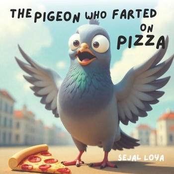 The Pigeon Who Farted on Pizza