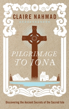 Paperback Pilgrimage to Iona: Discovering the Ancient Secrets of the Sacred Isle Book
