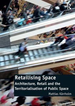 Hardcover Retailising Space: Architecture, Retail and the Territorialisation of Public Space Book