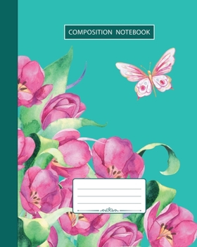 Paperback Composition Notebook: College Ruled - Butterfly Summer Birds and Tulip Flowers - Back to School Composition Book for Teachers, Students, Kid Book