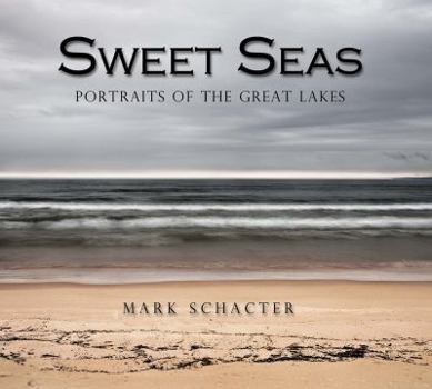 Paperback Sweet Seas: Portraits of the Great Lakes Book