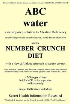 Paperback ABC Water and the Number Crunch Diet: a step by step solution to Alkaline Deficiency and with a New & Unique approach to weight control Book