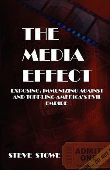 Paperback The Media Effect: Exposing, Immunizing Against And Toppling America'S Evil Empire Book