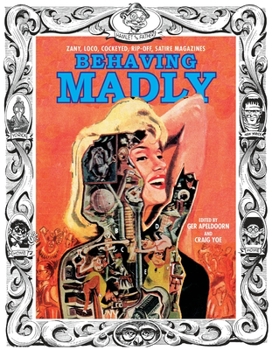 Hardcover Behaving Madly: Zany, Loco, Cockeyed, Rip-Off, Satire Magazines Book