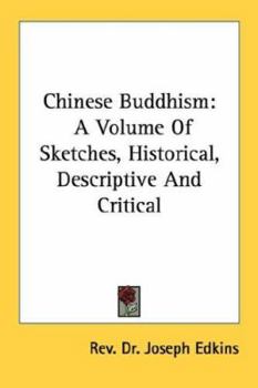 Paperback Chinese Buddhism: A Volume Of Sketches, Historical, Descriptive And Critical Book