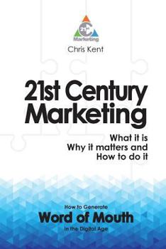 Paperback 21st Century Marketing: What it is, why it matters and how to do it: How to Generate Word of Mouth in the Digital Age (B&W) Book