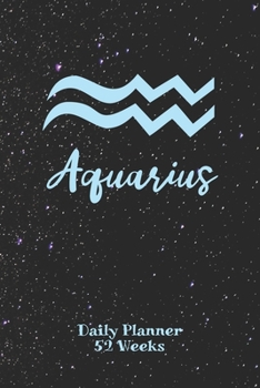 Aquarius Zodiac Sign - Daily Planner 52 Weeks: Astrology Appointment Book, Horoscope weekly calendar, undated, 120 Pages, 6" x 9" Organizer