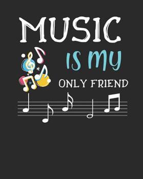 Paperback Music Is My Only Friend: Music Sheet Notebook Book