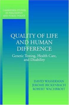 Quality of Life and Human Difference: Genetic Testing, Health Care, and Disability (Cambridge Studies in Philosophy and Public Policy) - Book  of the Cambridge Studies in Philosophy and Public Policy