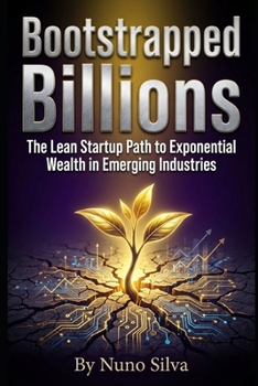 Paperback Bootstrapped Billions: The Lean Startup Path to Exponential Wealth in Emerging Industries Book
