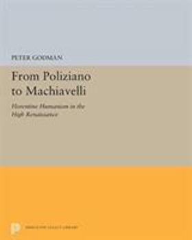 Paperback From Poliziano to Machiavelli: Florentine Humanism in the High Renaissance Book