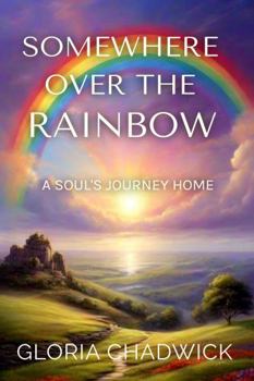 Paperback Somewhere Over the Rainbow: A Soul's Journey Home Book