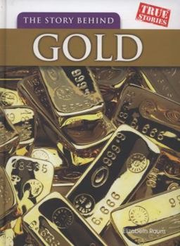 Hardcover The Story Behind Gold (True Stories) Book