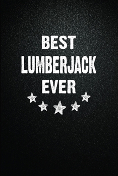 Paperback Best Lumberjack Ever: 6"x9" Inch- 100 Pages Blank Lined Journal Notebook Appreciation Gift. Paperback. Birthday or Christmas Gift For Lumber Book