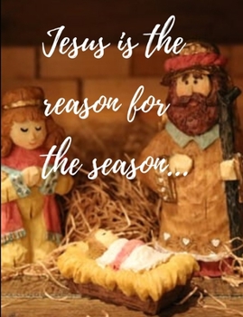 Jesus is the reason for the season: Jesus is the reason for the season notebook/journal/planner 100 pages Beautiful