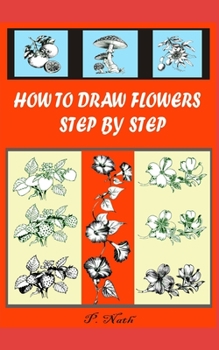 Paperback How to Draw Flowers Step by Step: Flowers, Fruits, Trees Etc. Book