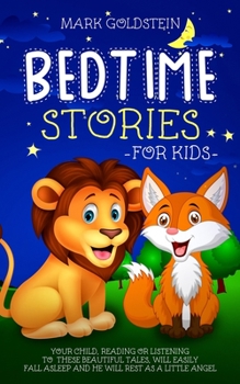 Paperback Bedtime stories for kids: Your child, by reading or listening to these beautiful tales, will easily fall asleep and he will rest as a little ang Book