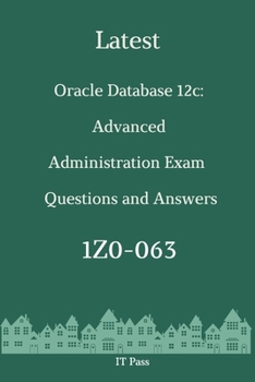 Paperback Latest Oracle Database 12c: Advanced Administration Exam 1Z0-063 Questions and Answers: Guide for Real Exam Book
