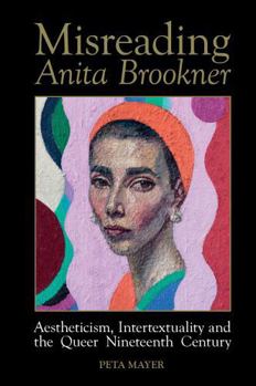 Paperback Misreading Anita Brookner: Aestheticism, Intertextuality and the Queer Nineteenth Century Book