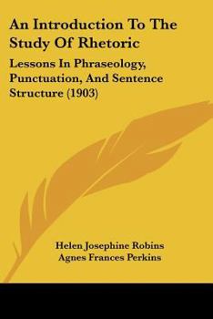 Paperback An Introduction To The Study Of Rhetoric: Lessons In Phraseology, Punctuation, And Sentence Structure (1903) Book