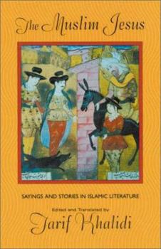 Hardcover The Muslim Jesus: Sayings and Stories in Islamic Literature Book