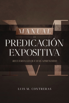 Paperback Manual de Predicación Expositiva: Recuerda Lo Que Has Aprendido [Spanish] Book