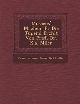 Paperback Musaeus' M Rchen: Fur Die Jugend Erz Hlt Von Prof. Dr. K.A. M Ller [German] Book