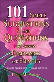 Paperback 101 Simple Suggestions and Quotations to Express Compassion and Empathy: (An aid in healing ourselves and the world) Book