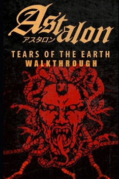 Paperback Astalon: Tears of the Earth Walkthrough: Tips - Cheats - And More! Book