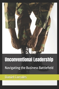 Unconventional Leadership: Navigating the Business Battlefield