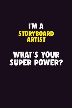 I'M A Storyboard Artist, What's Your Super Power?: 6X9 120 pages Career  Notebook Unlined  Writing Journal