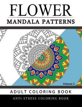 Paperback Flower Mandala Patterns Volume 2: Adult Coloring Books Anti-Stress Mandala Book