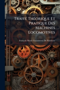 Paperback Traité Théorique Et Pratique Des Machines Locomotives [French] Book