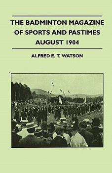 Paperback The Badminton Magazine Of Sports And Pastimes - August 1904 - Containing Chapters On: Royal Homes Of Sport, Foxes And Pheasants, Cricket Problems And Book