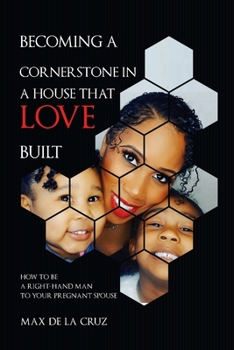 Becoming a cornerstone in the house that love built: How to be a right-hand man to a pregnant woman